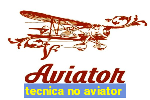 tecnica no aviator